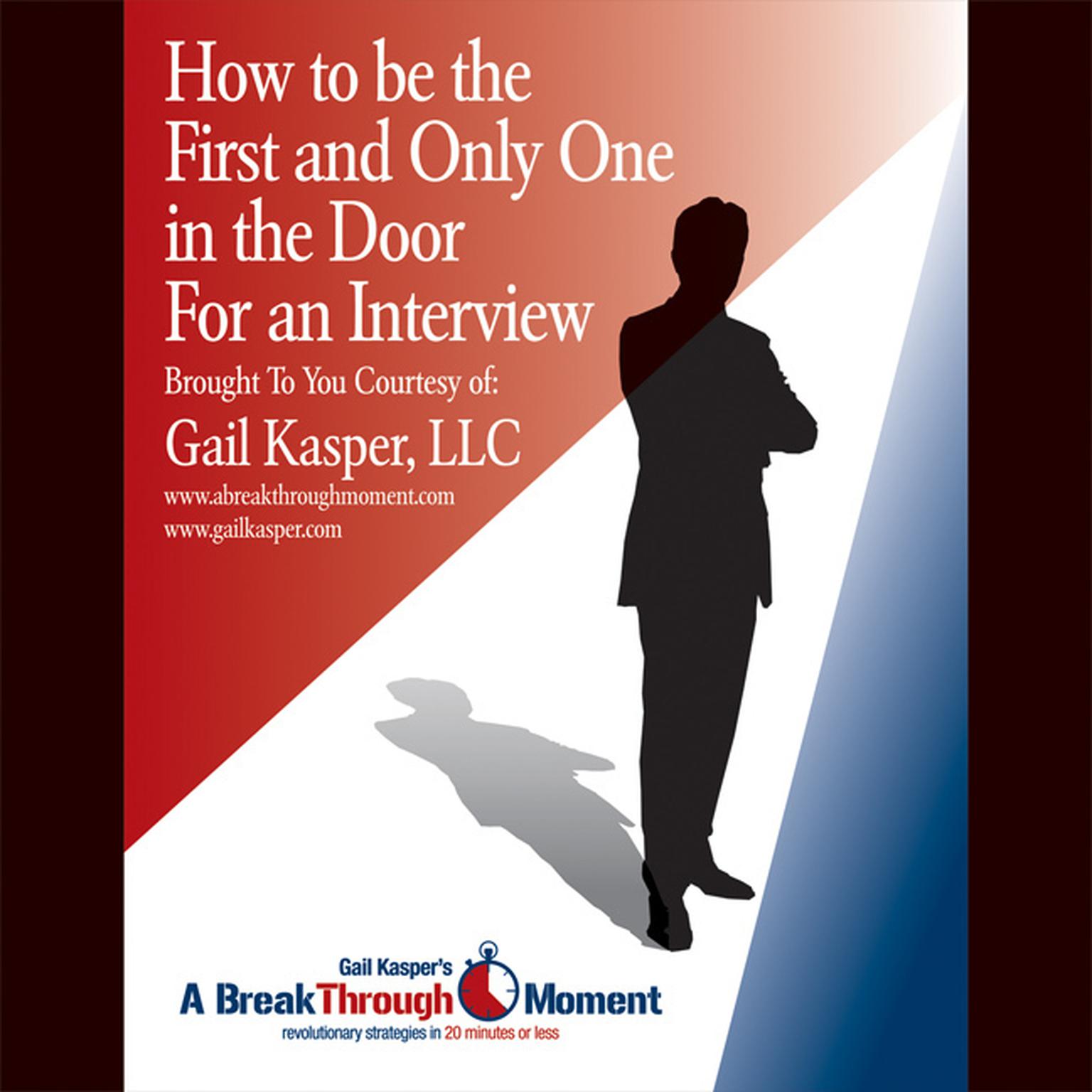 How to Be the First and Only One in the Door for an Interview Audiobook, by Gail Kasper