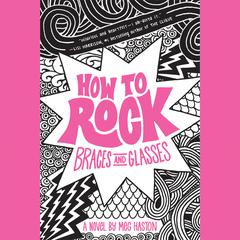 How to Rock Braces and Glasses Audiobook, by 