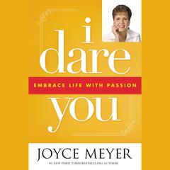 I Dare You: Embrace Life with Passion Audiobook, by Joyce Meyer