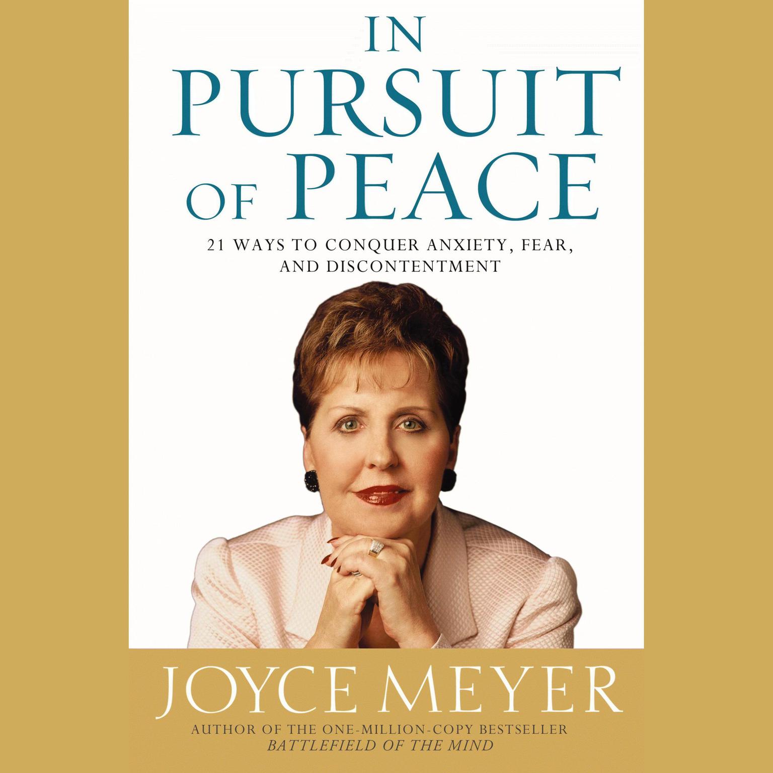 In Pursuit of Peace (Abridged): 21 Ways to Conquer Anxiety, Fear, and Discontentment Audiobook, by Joyce Meyer
