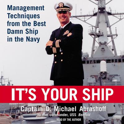 Its Your Ship: Management Techniques from the Best Damn Ship in the Navy Audiobook, by D. Michael Abrashoff