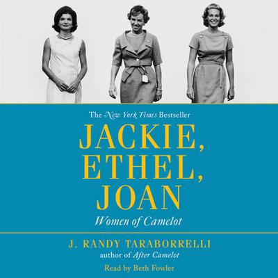 Jackie, Ethel, Joan: Women of Camelot Audiobook, by J. Randy Taraborrelli