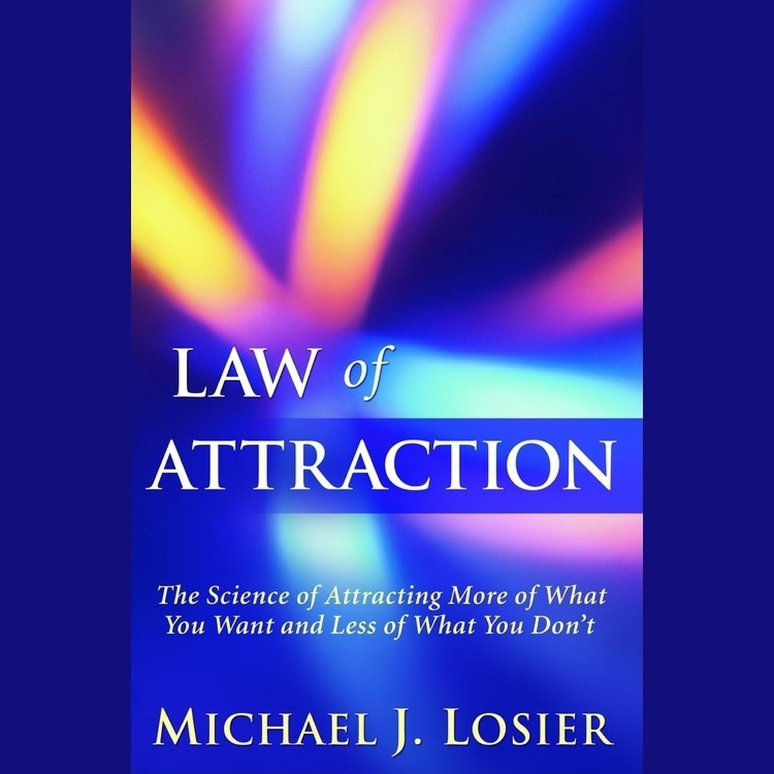 Law of Attraction: The Science of Attracting More of What You Want and Less of What You Dont Audiobook, by Michael J. Losier