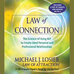 Law of Connection: The Science of Using NLP to Create Ideal Personal and Professional Relationships Audiobook, by Michael J. Losier