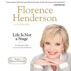 Life Is Not a Stage: From Broadway Baby to a Lovely Lady and Beyond Audiobook, by Florence Henderson