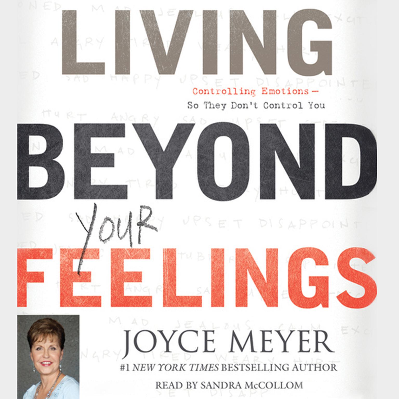 Living Beyond Your Feelings: Controlling Emotions So They Dont Control You Audiobook, by Joyce Meyer