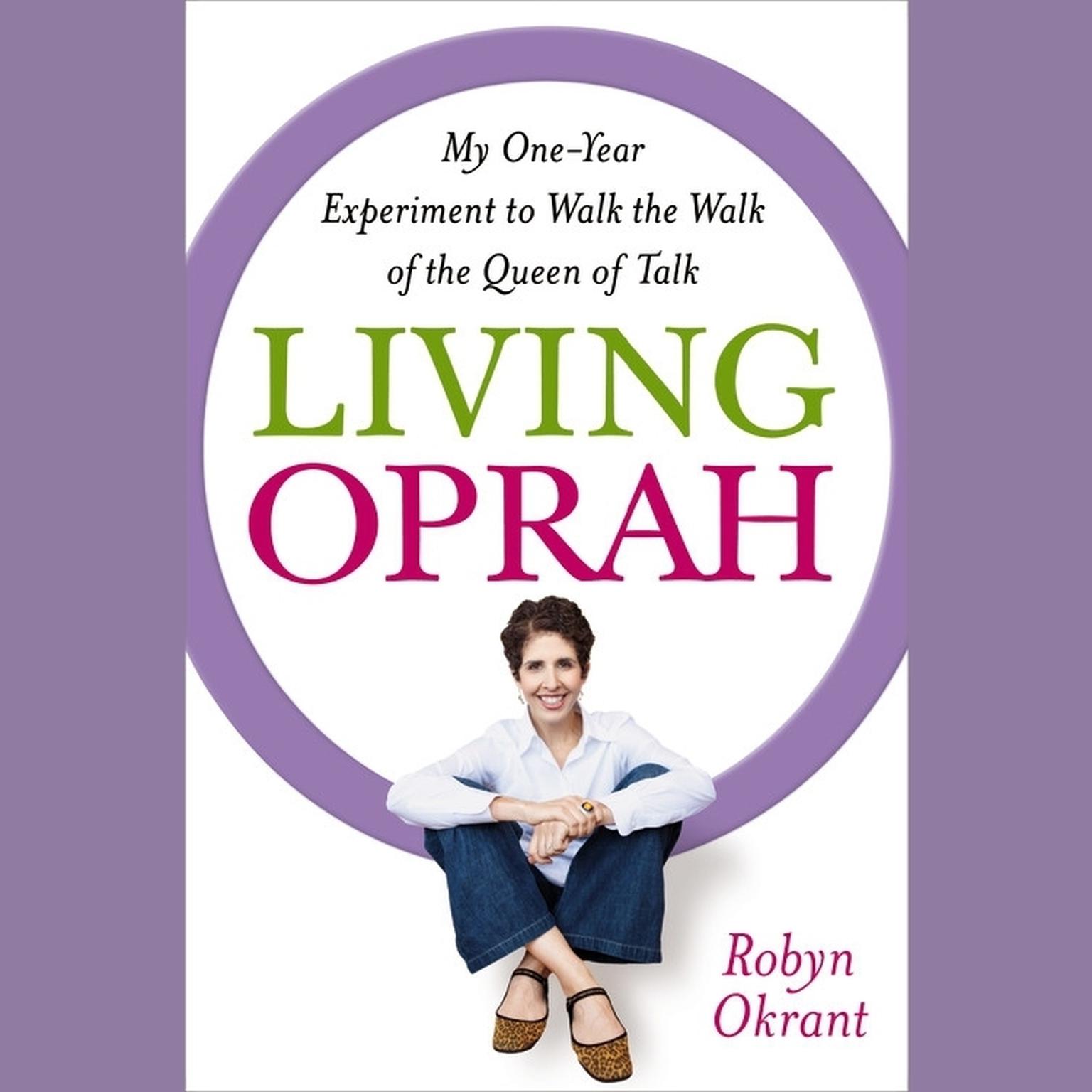 Living Oprah: My One-Year Experiment to Walk the Walk of the Queen of Talk Audiobook, by Robyn Okrant