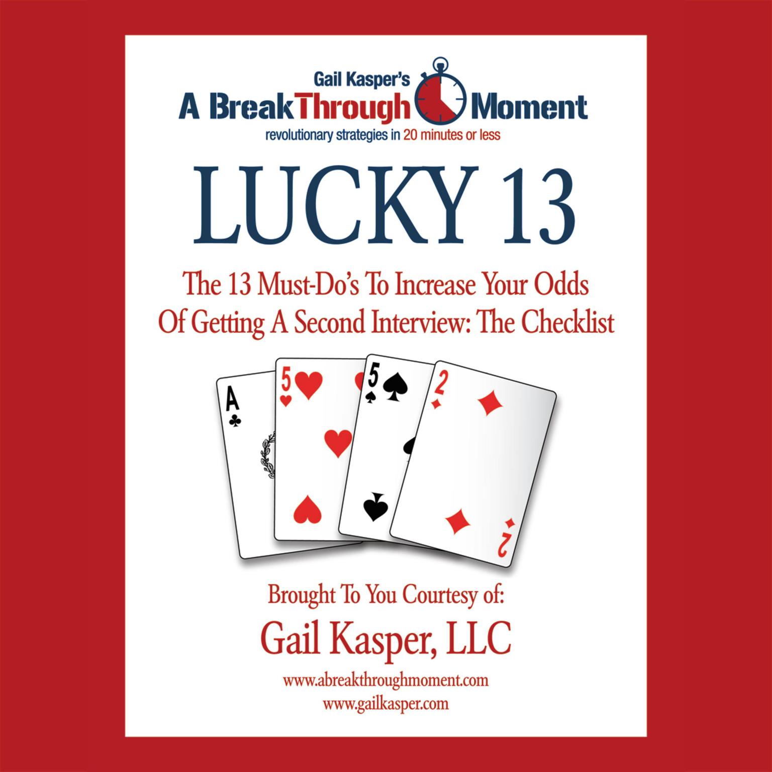 Lucky 13: The 13 Must-Dos to Increase Your Odds of Getting a Second Interview Audiobook, by Gail Kasper