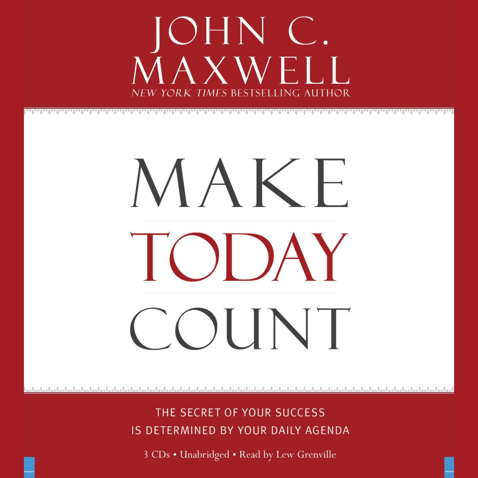 Make Today Count: The Secret of Your Success Is Determined by Your Daily Agenda Audiobook, by John C. Maxwell