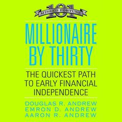 Millionaire by Thirty: The Quickest Path to Early Financial Independence Audiobook, by Douglas R. Andrew