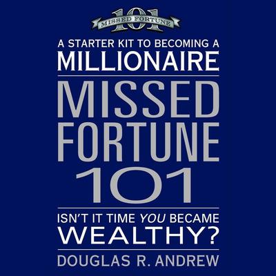Missed Fortune 101 (Abridged): A Starter Kit to Becoming a Millionaire Audiobook, by Douglas R. Andrew