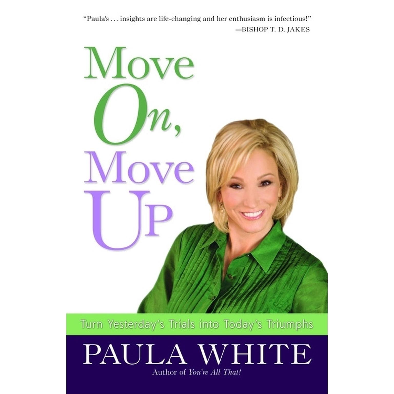 Move On, Move Up (Abridged): Turn Yesterdays Trials into Todays Triumphs Audiobook, by Paula White