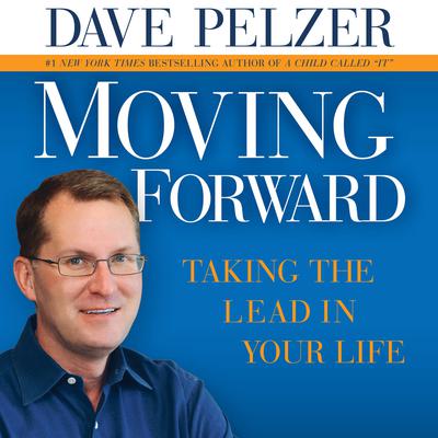 Moving Forward: Taking the Lead in Your Life Audiobook, by Dave Pelzer
