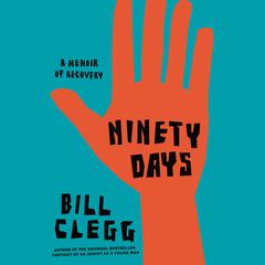 Ninety Days: A Memoir of Recovery Audiobook, by Bill Clegg