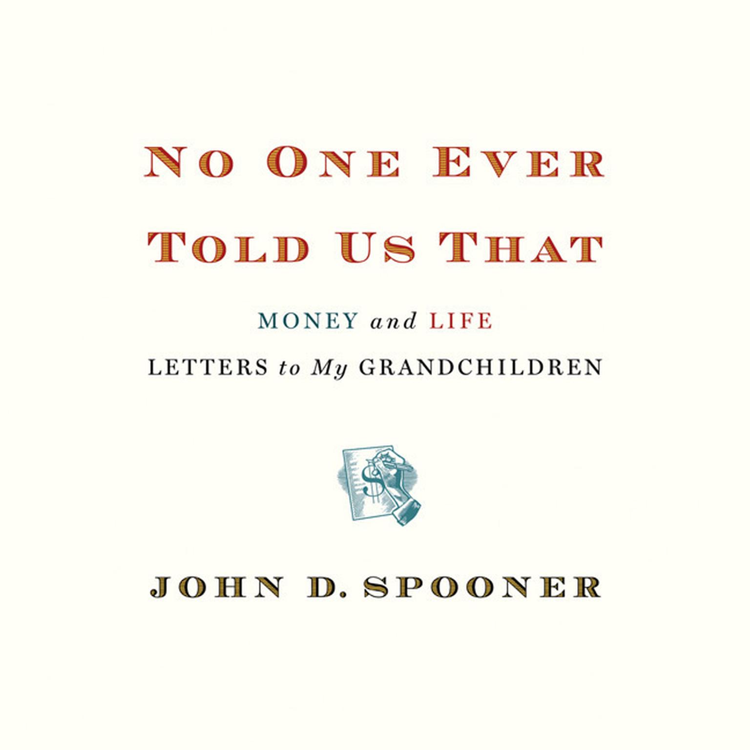No One Ever Told Us That: Money and Life Letters to My Grandchildren Audiobook, by John D. Spooner
