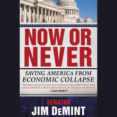 Now or Never: Saving America from Economic Collapse Audiobook, by Jim DeMint