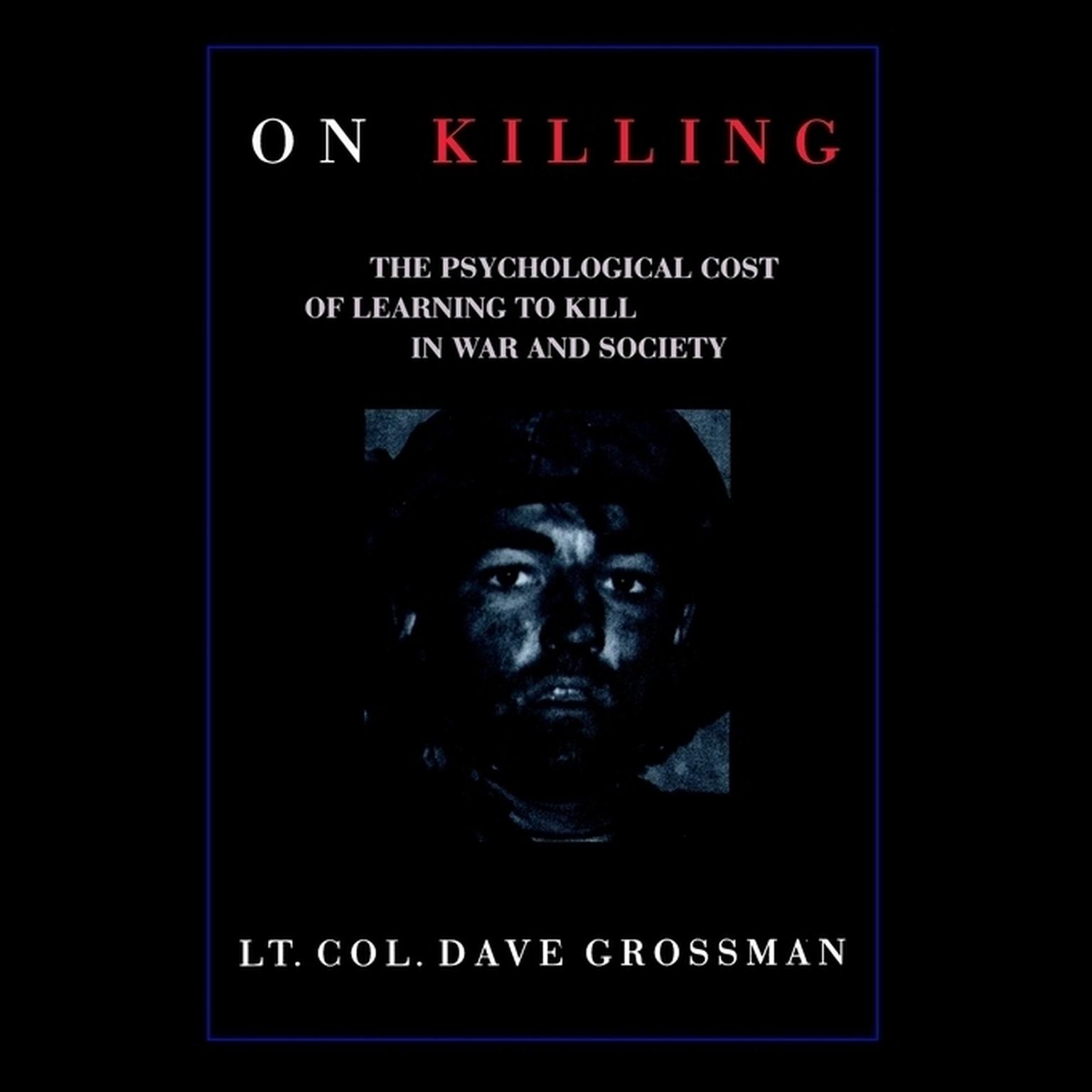 On Killing: The Psychological Cost of Learning to Kill in War and Society Audiobook, by Dave Grossman