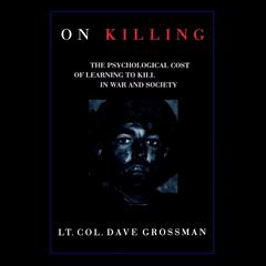 On Killing: The Psychological Cost of Learning to Kill in War and Society Audiobook, by Dave Grossman