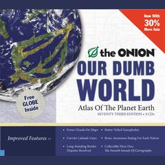 Our Dumb World: The Onion's Atlas of The Planet Earth, 73rd Edition Audiobook, by The Onion