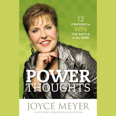 Power Thoughts: 12 Strategies for Winning the Battle of the Mind Audiobook, by Joyce Meyer