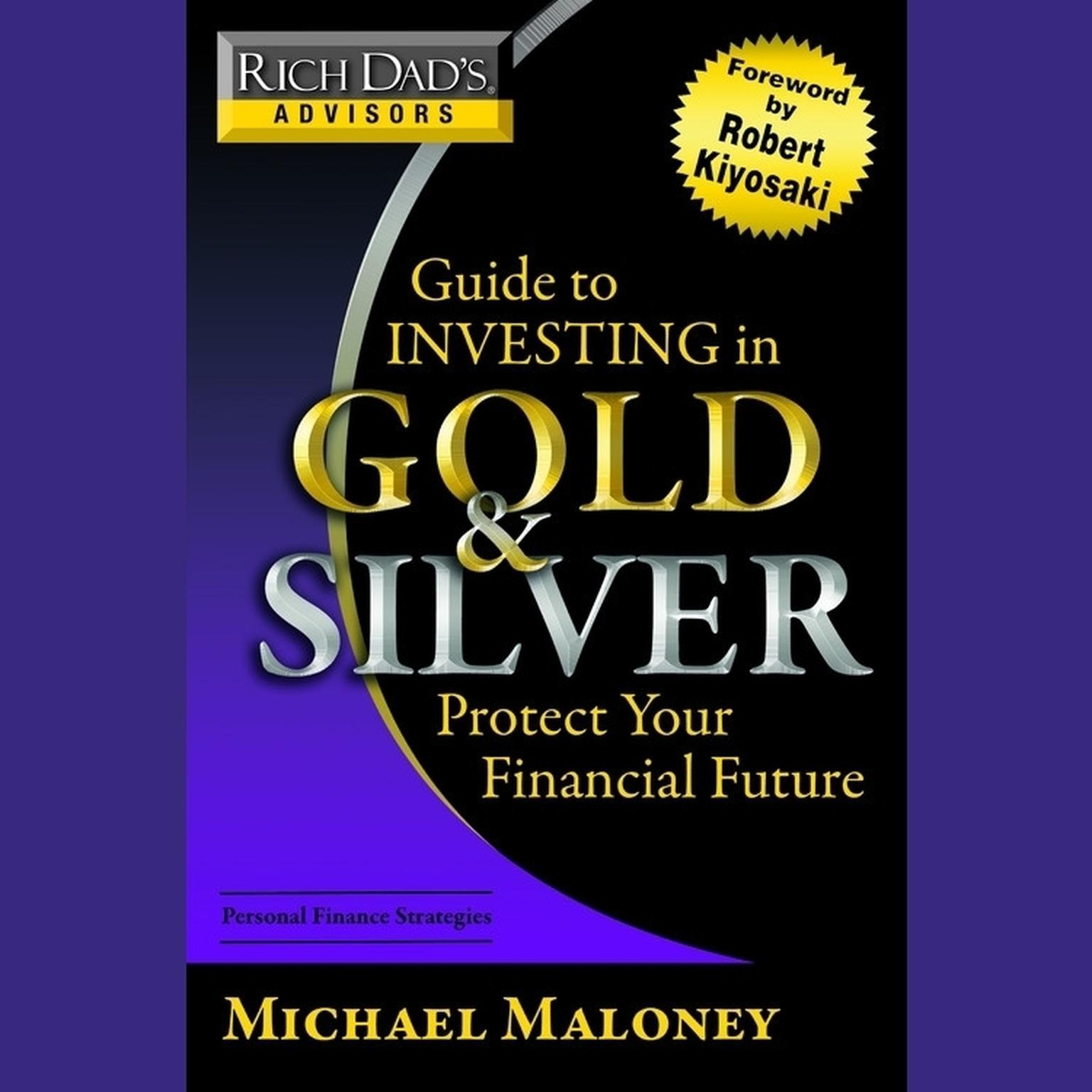Rich Dads Advisors: Guide to Investing In Gold and Silver (Abridged): Everything You Need to Know to Profit from Precious Metals Now Audiobook, by Michael Maloney