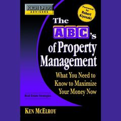 Rich Dad's Advisors: The ABC's of Property Management: What You Need to Know to Maximize Your Money Now Audiobook, by Ken McElroy
