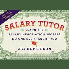 Salary Tutor: Learn the Salary Negotiation Secrets No One Ever Taught You Audiobook, by Jim Hopkinson