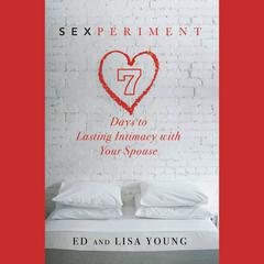 Sexperiment: 7 Days to Lasting Intimacy with Your Spouse Audiobook, by Ed Young