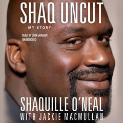 Shaq Uncut: My Story Audiobook, by Shaquille O’Neal