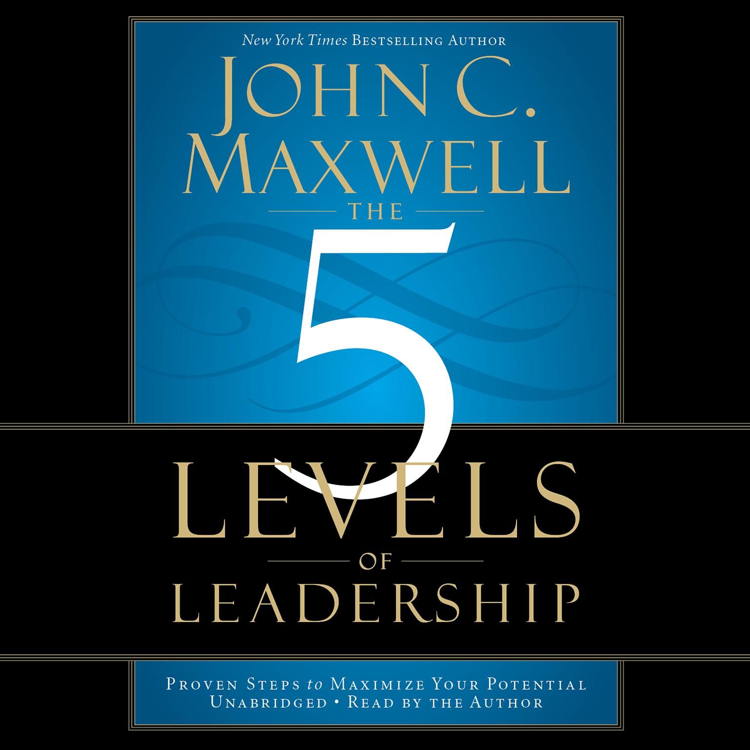 The 5 Levels of Leadership: Proven Steps to Maximize Your Potential Audiobook, by John C. Maxwell