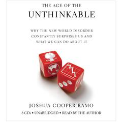 The Age of the Unthinkable: Why the New World Disorder Constantly Surprises Us And What We Can Do About It Audiobook, by Joshua Cooper Ramo