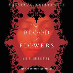 The Blood of Flowers: A Novel Audiobook, by Anita Amirrezvani