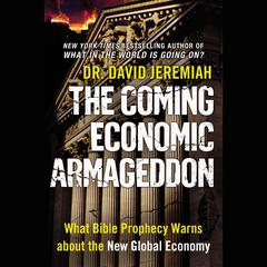 The Coming Economic Armageddon: What Bible Prophecy Warns about the New Global Economy Audiobook, by David Jeremiah