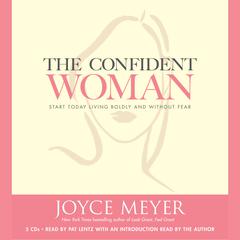 The Confident Woman: Start Today Living Boldly and Without Fear Audiobook, by Joyce Meyer