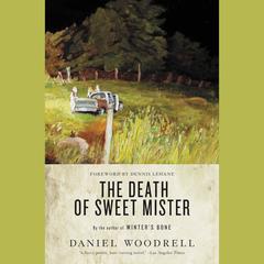 The Death of Sweet Mister: A Novel Audiobook, by Daniel Woodrell