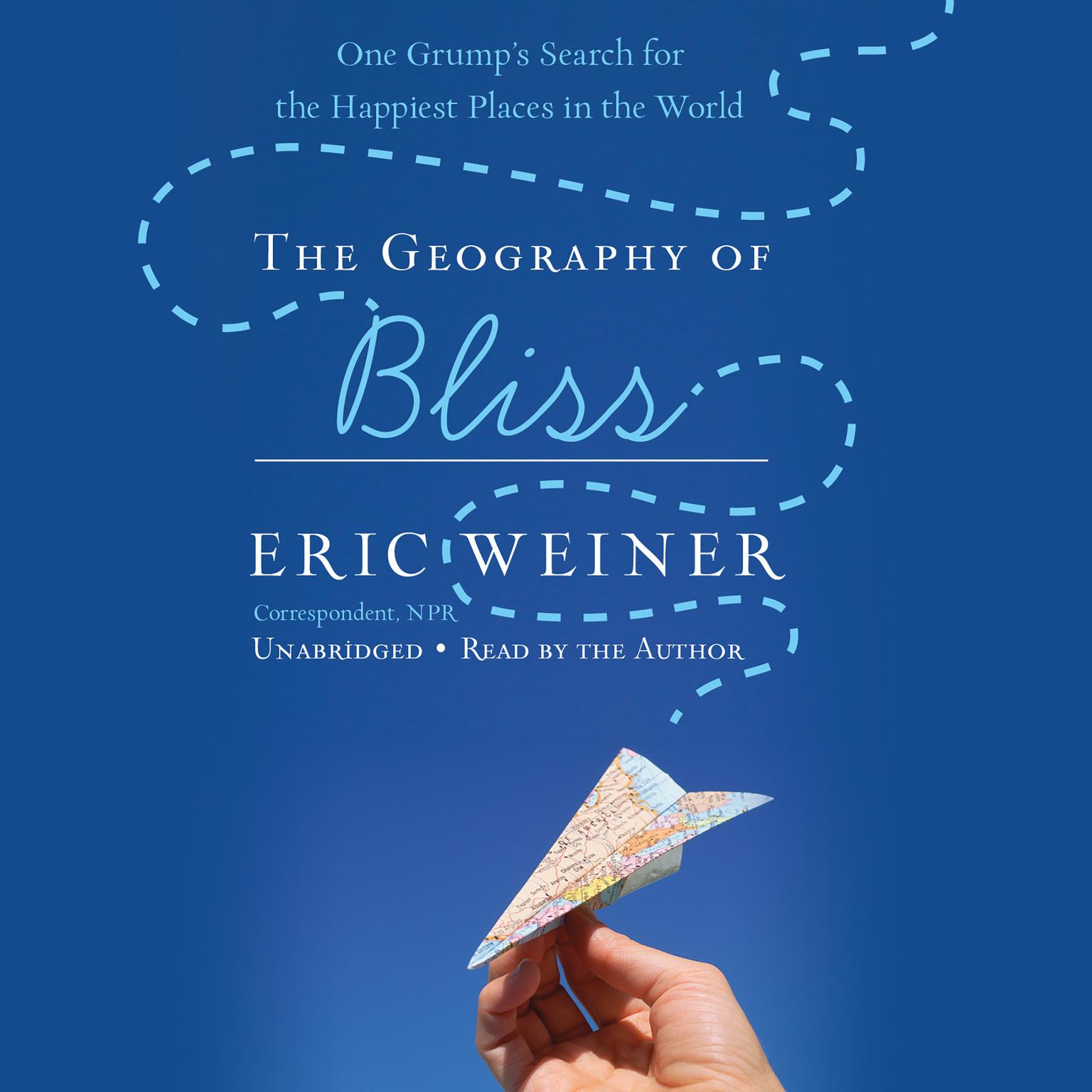 The Geography of Bliss: One Grumps Search for the Happiest Places in the World Audiobook, by Eric Weiner