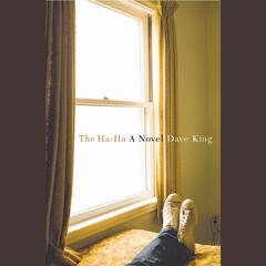 The Ha-Ha: A Novel Audiobook, by Dave King