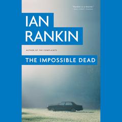 The Impossible Dead Audiobook, by Ian Rankin
