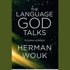 The Language God Talks: On Science and Religion Audiobook, by Herman Wouk
