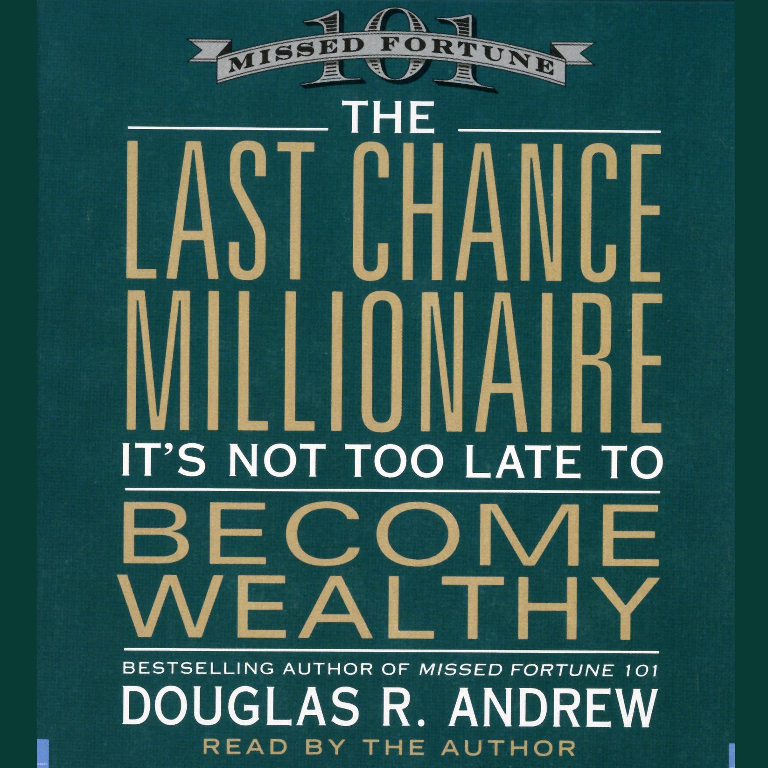 The Last Chance Millionaire (Abridged): Its Not Too Late to Become Wealthy Audiobook, by Douglas R. Andrew