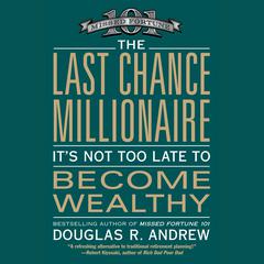 The Last Chance Millionaire: Its Not Too Late to Become Wealthy Audiobook, by Douglas R. Andrew
