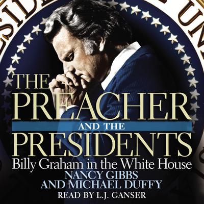 The Preacher and the Presidents (Abridged): Billy Graham in the White House Audiobook, by Nancy Gibbs