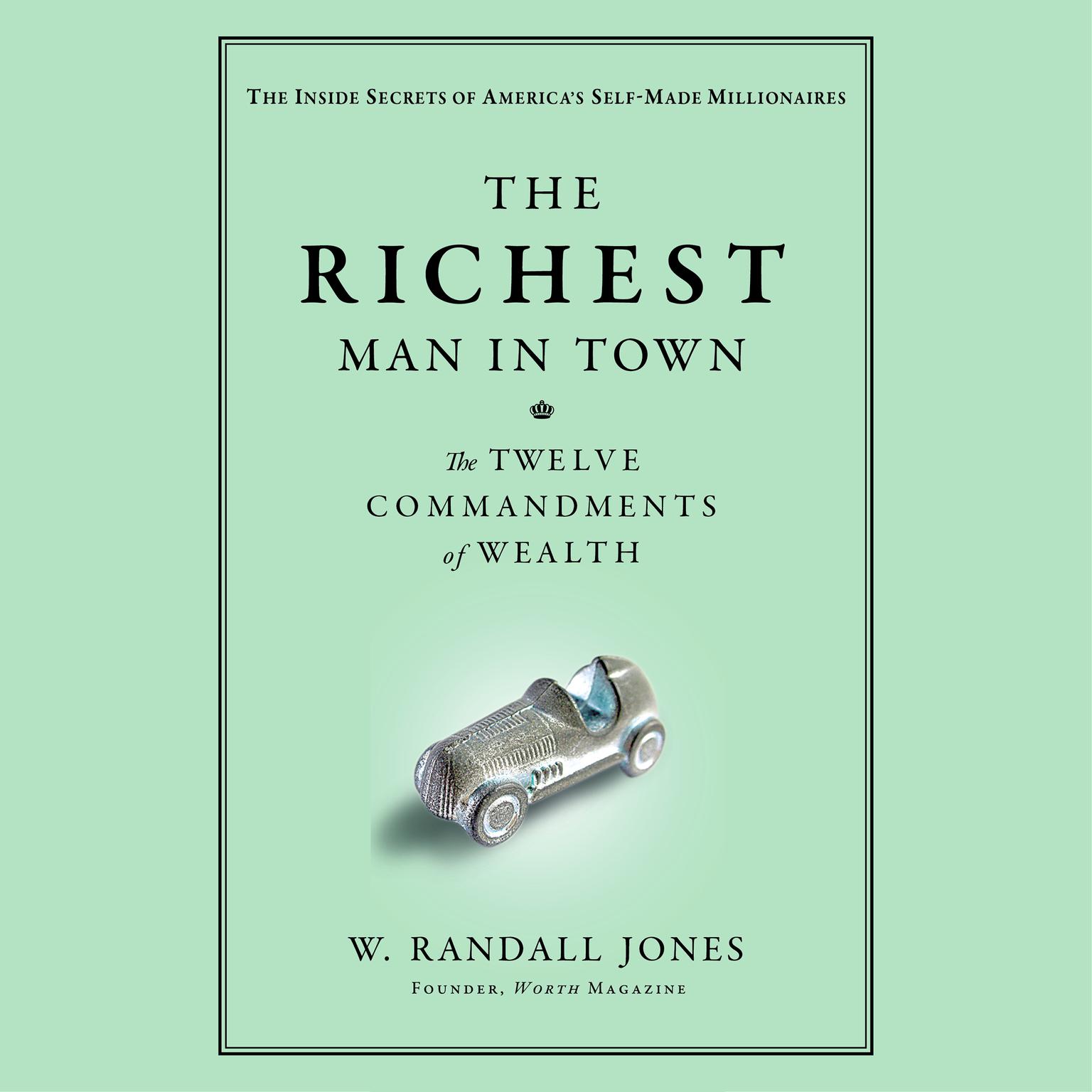 The Richest Man in Town (Abridged): The Twelve Commandments of Wealth Audiobook, by Randall Jones