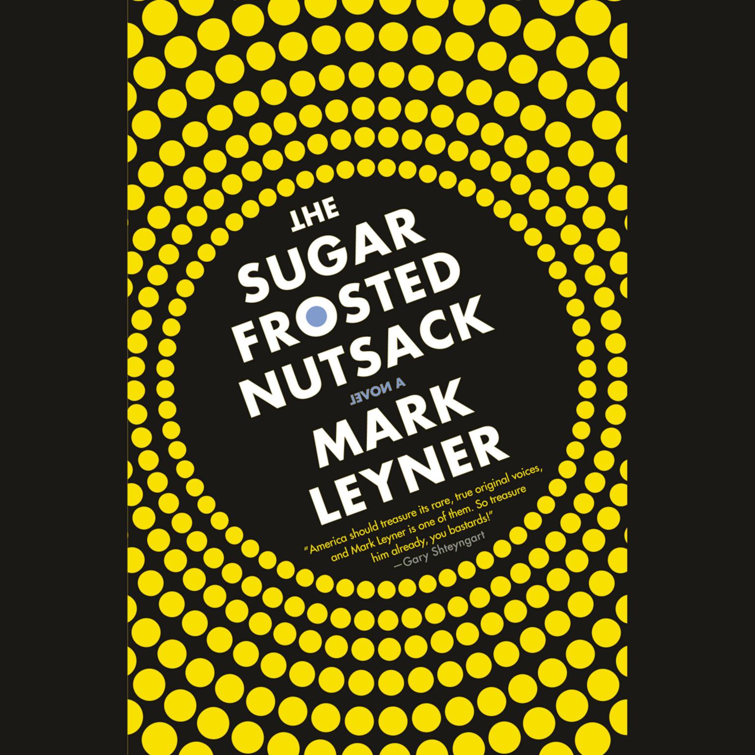 The Sugar Frosted Nutsack: A Novel Audiobook, by Mark Leyner
