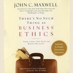 There's No Such Thing as 'Business' Ethics: There's Only One Rule for Making Decisions Audiobook, by John C. Maxwell