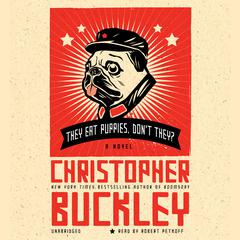 They Eat Puppies, Don't They?: A Novel Audiobook, by Christopher Buckley