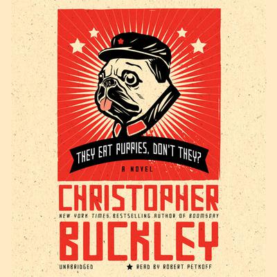 They Eat Puppies, Don't They?: A Novel Audiobook, by Christopher Buckley
