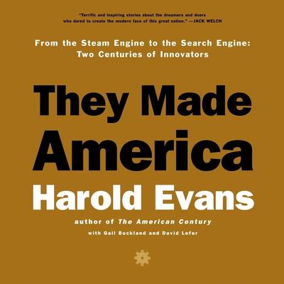 They Made America (Abridged): From the Steam Engine to the Search Engine - Two Centuries of Innovators Audiobook, by Harold Evans