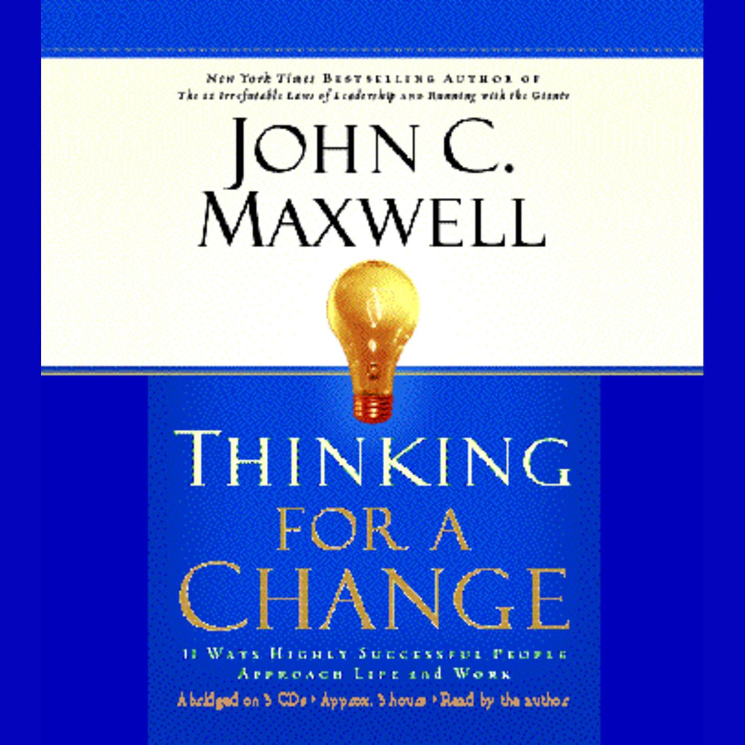 Thinking for a Change (Abridged): 11 Ways Highly Successful People Approach Life & Work Audiobook, by John C. Maxwell