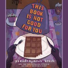 This Book Is Not Good For You Audiobook, by Pseudonymous Bosch